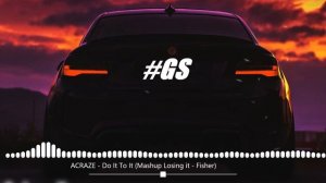 ACRAZE - Do It To It (Mashup Losing it - Fisher)