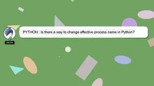 PYTHON : Is there a way to change effective process name in Python?