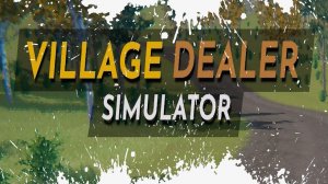 Village Dealer Simulator Обзор Геймплей Первый Взгляд