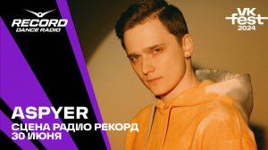 ASPYER @ Сцена Радио Рекорд | VK Fest 2024