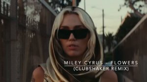 Miley Cyrus - Flowers (Clubshaker Remix)