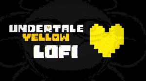 Undertale Yellow Lofi - BEST FRIENDS FOREVER