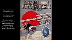 Come Josephine in My Flying Machine (1910): Words by Alfred Bryan, music by Fred Fischer.