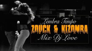 LEMBRA TEMPO ZOUCK & KIZOMBA-MIX DJ LOVE