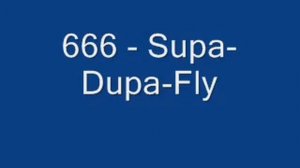 666 - Supa Dupa Fly.