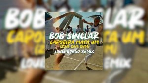 Bob Sinclar - Capoeira Mata Um (Zum Zum Zum) (Louis Bongo Remix)