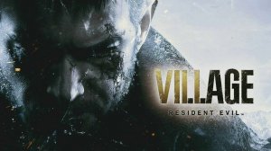 Resident Evil Village - Новый кошмар Итана Прохождение Резидент 8 - Стрим 1