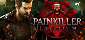 Painkiller Hell & Damnation.Ад и Проклятье.Прохождение Часть 1