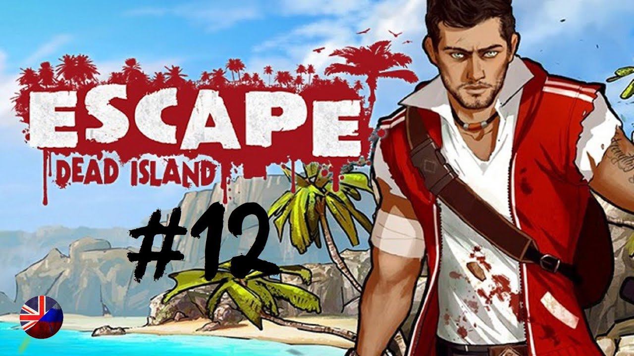 Escape Dead Island | Прохождение игры #12 | Все катсцены | На русском смотреть онлайн