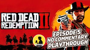 RED DEAD REDEMPTION 2 [NO COMMENTARY PLAYTHROUGH] EPISODE 5 #reddeadredemption2 #playthrough