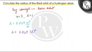 , Calculate the radius of the third orbit of a hydrogen atom.W, ,