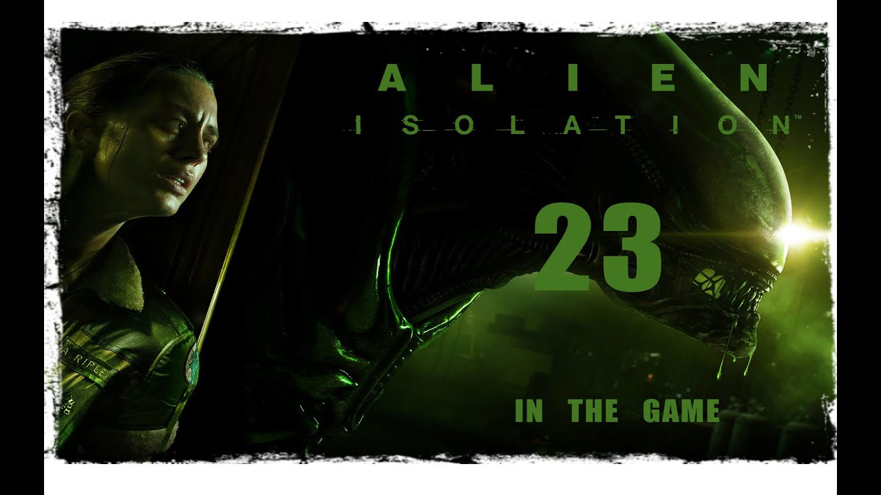 Alien: Isolation - Прохождение Серия #23 [Ядро Аполло]