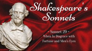 Sonnet 29 - When in Disgrace with Fortune and Men's Eyes - William Shakespeare