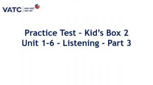 Practice Test Kid's Box 2 Unit 1 6 Listening Part 3