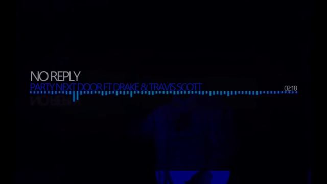 [Party Next Door] No Reply Ft. Travis Scott On heat Beat.13 смотреть онлайн