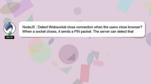 NodeJS : Detect Websocket close connection when the users close browser?