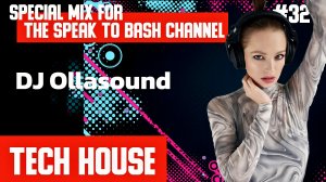 DJ Ollasound -Special mix for the SPEAK TO BASH Channel #32  -TECH HOUSE