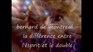 bernard de montreal - la différence entre l'ésprit et le double