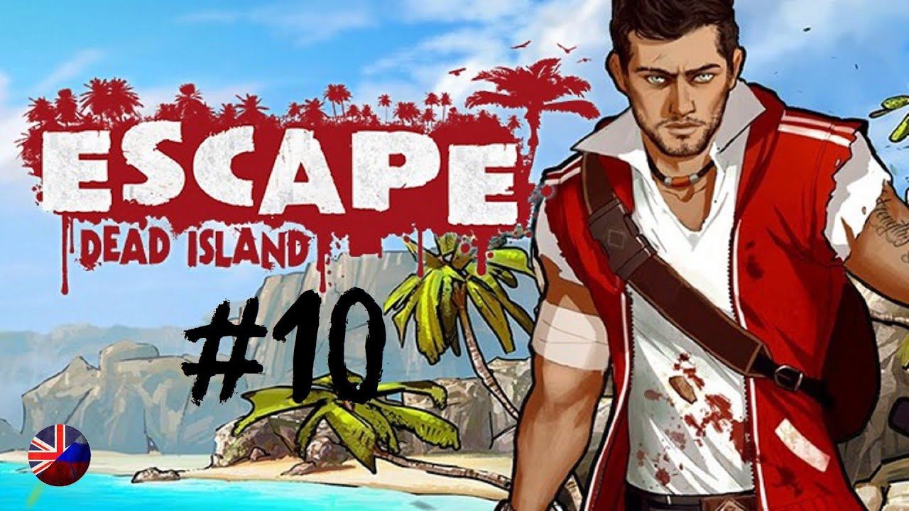 Escape Dead Island | Прохождение игры #10 | Все катсцены | На русском смотреть онлайн