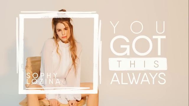 София Лозина / Sophi Lozina - "You got this always" (original song)