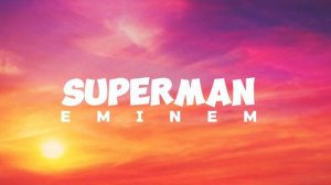 EMINEM - SUPERMAN