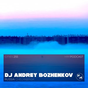 Dj Andrey Bozhenkov - HM Podcast 255 (Cities) Russia, Chelyabinsk
