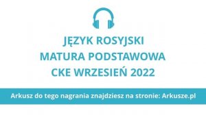 Matura próbna wrzesień 2022 język rosyjski podstawowy nagranie