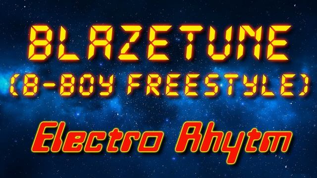 Blazetune (B-boy Freestyle) - Electro Rhytm (Electro freestyle music/Breakdance music) смотреть онлайн