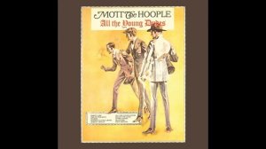 Mott The Hoople - All the Young Dudes (Audio)