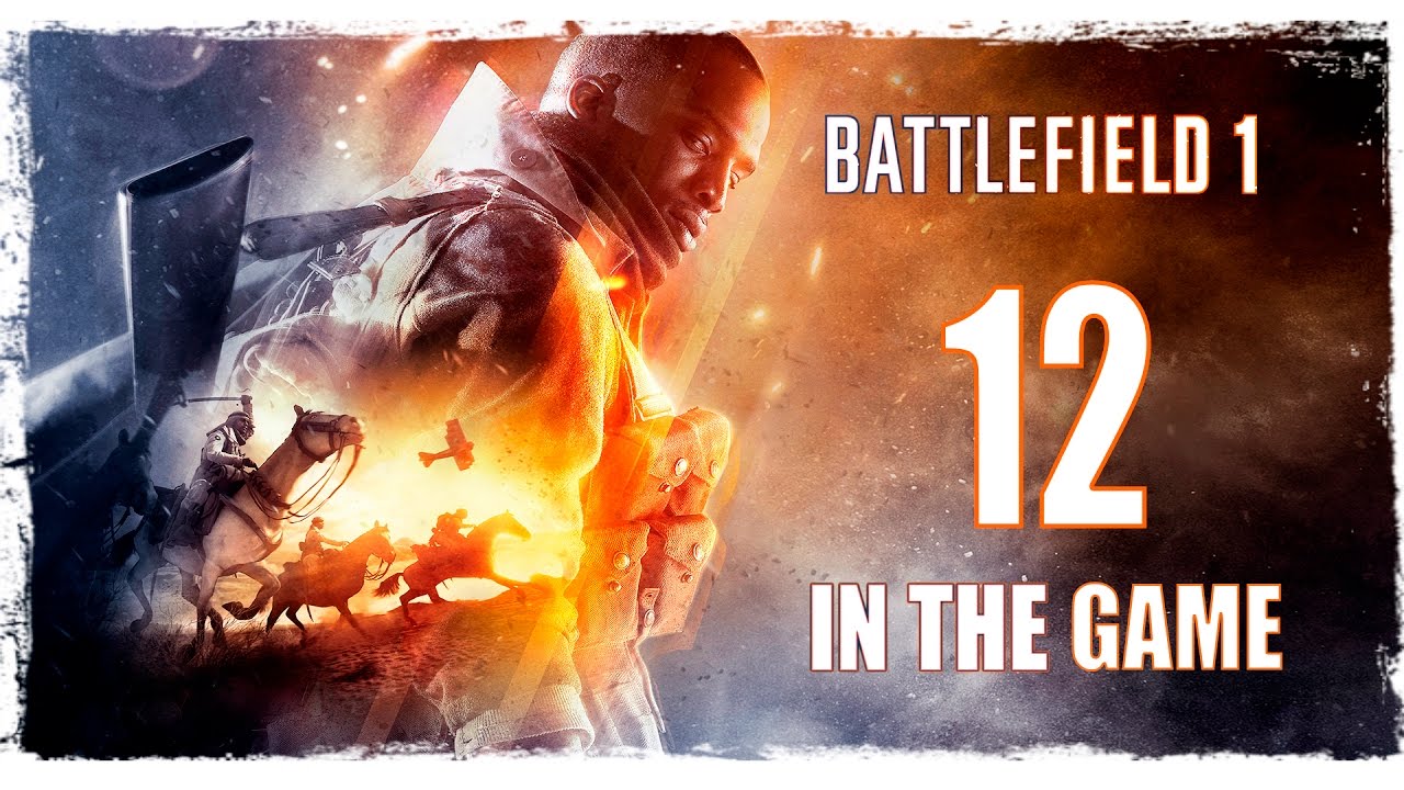 Battlefield 1 - Прохождение Серия #12 [Скрыться У Всех На Глазах]