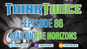 Think Twice - Episode 86: War on the Horizons