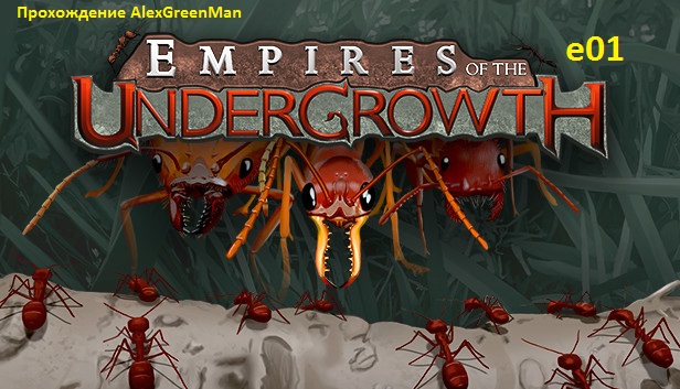 Empires of the Undergrowth e01.