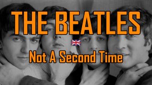 The Beatles - Not A 2nd Time final video.mp4