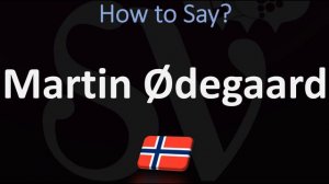 How to Pronounce Martin Ødegaard? (CORRECTLY)