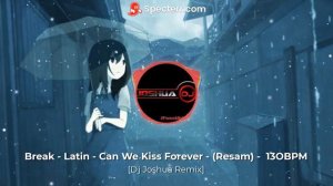 Break - Latin - (Can We Kiss Forever) - ll Resam ll - [Dj Joshua Remix] 13OBPM