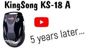 KingSong KS-18A 4,5 ГОДА СПУСТЯ_ KingSong KS18A 4,5 years later