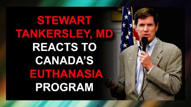 Stewart Tankersley MD Reacts to Canada's Euthanasia Program смотреть онлайн