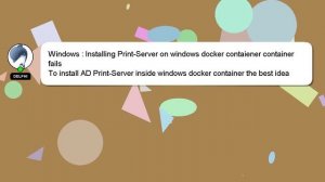 Windows : Installing Print-Server on windows docker contaiener container fails