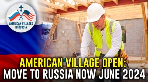 "American Village Open: Move to Russia now June 2024"