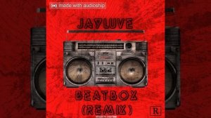 Jayluve- Beatbox Remix