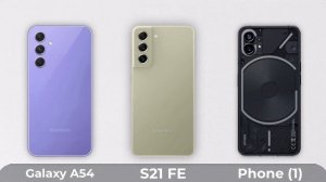 Samsung Galaxy A54 Vs Samsung Galaxy S21 FE Vs Nothing Phone 1