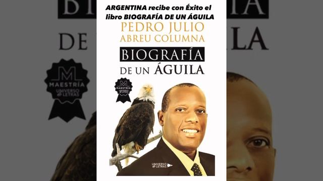 ARGENTINA RECIBE CON CARIÑO A PEDRO JULIO ABREU COLUMNA Y SU OBRA LA BIOGRAFÍA DE UN ÁGUILA.