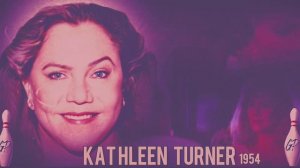 KATHLEEN TURNER * (1954)