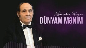 Niyaməddin Musayev – Dünyam mənim