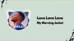 My Morning Jacket - Love Love Love (FIFA 22)