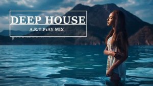 Deep House Mix _ Famous songs in Deep House Remix _ A.R.T.P1AY MIX