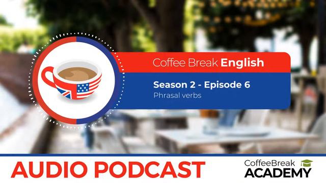 Phrasal verbs in English | Coffee Break English Podcast S2E06 смотреть онлайн