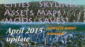 Cities Skylines MODS+ASSETS+MAPS+SAVES -April 2015 Download