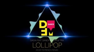 Dada feat. Sandy Rivera & Trix — Lollipop (Ayur Tsyrenov DFM remix)