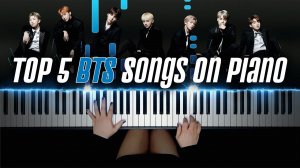 TOP 5 BTS SONGS ON PIANO